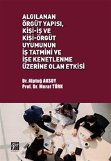 Algılanan Örgüt Yapısı, Kişi-İş ve Kişi-Örgüt Uyumunun İş Tatmini ve İşe Kenetlenme Üzerine Olan Etkisi