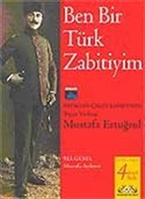 Ben Bir Türk Zabitiyim: Batıktan Çıkan Kahraman Mustafa Ertuğrul