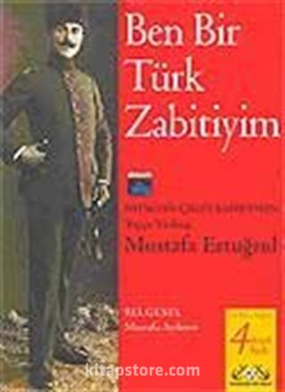 Ben Bir Türk Zabitiyim: Batıktan Çıkan Kahraman Mustafa Ertuğrul