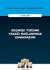 Geçmişe Yürüme Yasağı Bağlamında Zamanaşımı İstanbul Ceza Hukuku ve Kriminoloji Arşivi Yayın No: 47