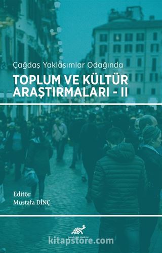 Çağdaş Yaklaşımların Odağında Toplum ve Kültür Araştırmaları II