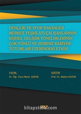 Gençlik ve Spor Bakanlığı Merkez Teşkilatı Çalışanlarının Kişisel Gelişim Yönelimlerinin Çok Yönlü ve Sınırsız Kariyer Tutumları Üzerindeki Etkisi