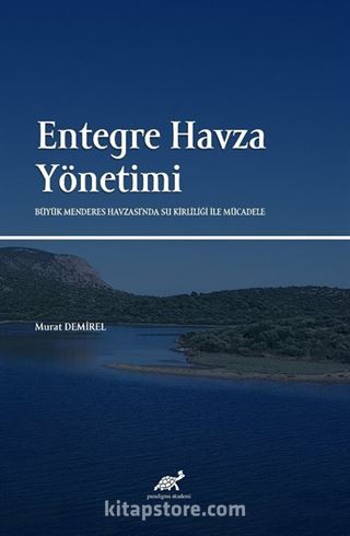 Entegre Havza Yönetimi: Büyük Menderes Havzası'nda Su Kirliliği İle Mücadele