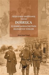 Arşivlerde Unutulmuş Vatan Dobruca: 93 Harbi Muhaceretinin Bilinmeyen Yönleri