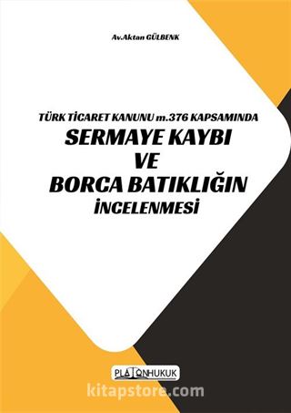 Türk Ticaret Kanunu M.376 Kapsamında Sermaye Kaybı ve Borca Batıklığın İncelenmesi