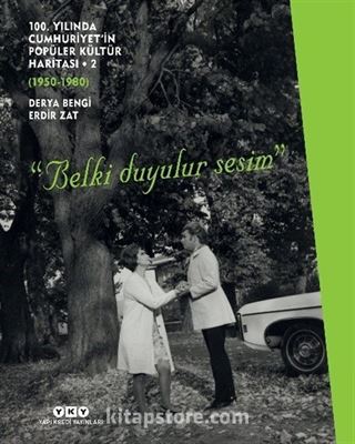 100. Yılında Cumhuriyet'in Popüler Kültür Haritası -2 (1950-1980) 'Belki Duyulur Sesim'