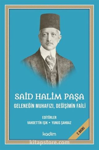 Said Halim Paşa - Geleneğin Muhafızı, Değişimin Faili