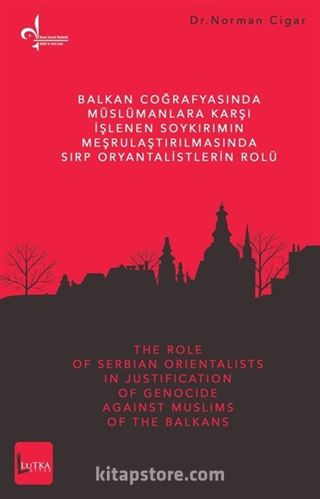 Balkan Coğrafyasında Müslümanlara Karşı İşlenen Soykırımın Meşrulaştırılmasında Sırp Oryantalistlerin Rolü