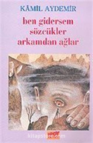 Ben Gidersem Sözcükler Arkamdan Ağlar