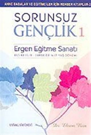 Sorunsuz Gençlik 1/Ergen Eğitme Sanatı (Kızlar 15-18-Erkekler 14-17 Yaş Dönemi)