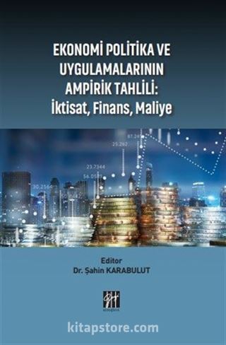 Ekonomi Politika ve Uygulamalarının Ampirik Tahlili : İktisat, Finans, Maliye