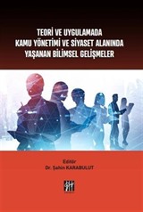 Teori ve Uygulamada Kamu Yönetimi ve Siyaset Alanında Yaşanan Bilimsel Gelişmeler