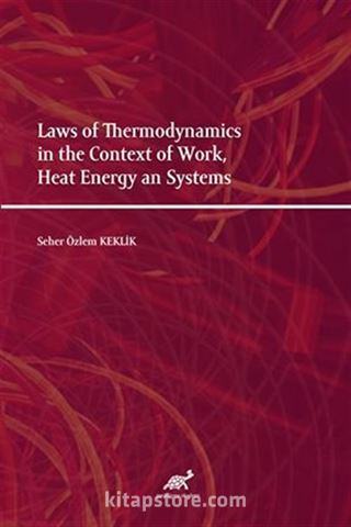 Laws of Thermodynamics in the Context of Work, Heat Energy an Systems