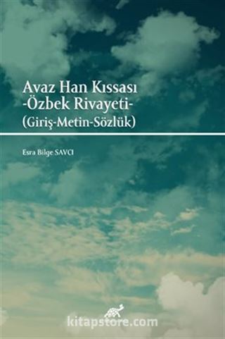 Avaz Han Kıssası - Özbek Rivayeti (Giriş-Metin-Sözlük)