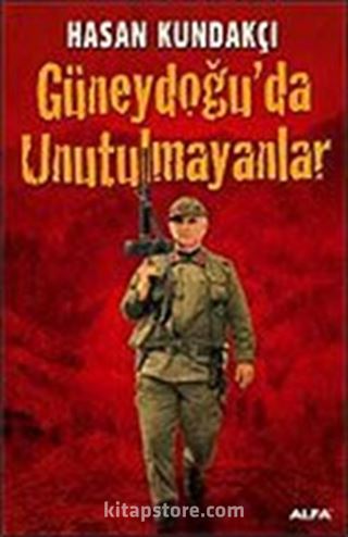 Güneydoğu'da Unutulmayanlar