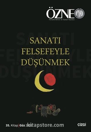 Özne Felsefe Bilim ve Sanat Yazıları 35. Kitap Güz 2021 / Sanatı Felsefeyle Düşünmek