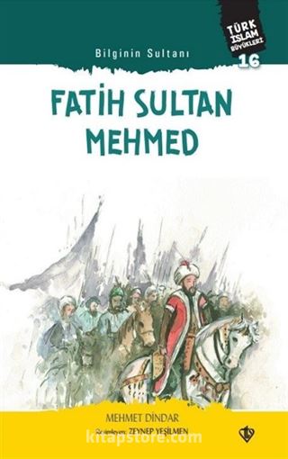 Bilginin Sultanı Fatih Sultan Mehmed / Türk İslam Büyükleri 16