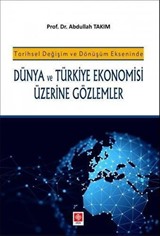 Tarihsel Değişim ve Dönüşüm Ekseninde Dünya ve Türkiye Ekonomisi Üzerine Gözlemler