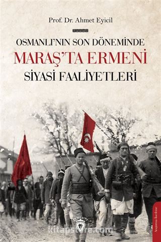 Osmanlı'nın Son Dönemi'nde Maraş'ta Ermeni Siyasi Faaliyetleri