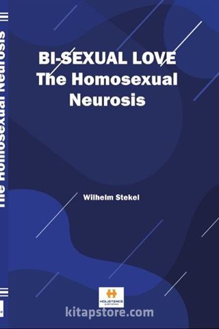 Bi-sexual love The Homosexual Neurosis