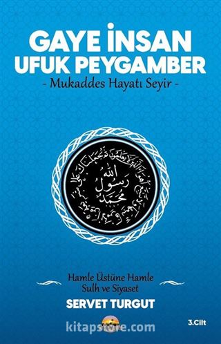 Gaye İnsan - Ufuk Peygamber - Mukaddes Hayatı Seyir- (Cilt 3)