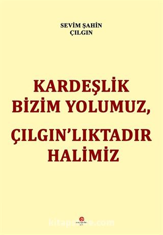 Kardeşlik Bizim Yolumuz, Çılgın'lıktadır Halimiz