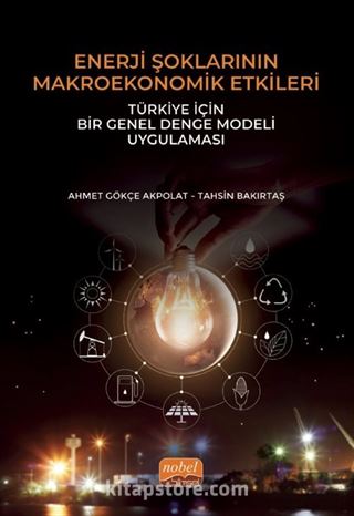 Enerji Şoklarının Makroekonomik Etkileri: Türkiye İçin Bir Genel Denge Modeli Uygulaması