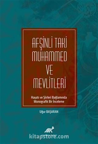 Afşinli Taki Muhammed ve Mevlitleri Hayatı ve Şiirleri Bağlamında Monografik Bir İnceleme