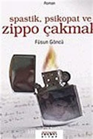 Spastik, Psikopat ve Zippo Çakmak