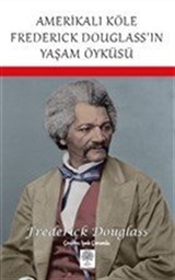 Amerikalı Köle Frederick Douglass'ın Yaşam Öyküsü