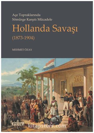 Açe Topraklarında Sömürge Karşıtı Mücadele Hollanda Savaşı (1873-1904)