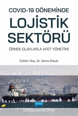 Covid-19 Döneminde Lojistik Sektörü: Örnek Olaylarla Afet Yönetimi