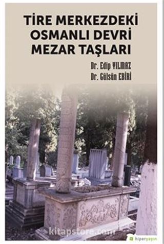 Tire Merkezdeki Osmanlı Devri Mezar Taşları