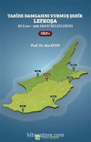 Tarihe Damgasını Vurmuş Şehir Lefkoşa (M.S.140 - 1936 Arası Belgelerde) Cilt 1