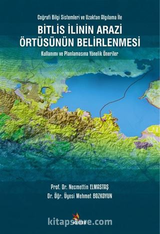 Bitlis İlinin Arazi Örtüsünün Belirlenmesi Kullanımı ve Planlamasına Yönelik Öneriler