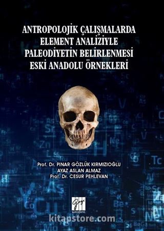 Antropolojik Çalışmalarda Element Analizyle Paleodiyetin Belirlenmesi Eski Anadolu Örnekleri