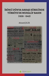 İkinci Dünya Savaşı Sürecinde Türkiye'de Muhalif Basın (1939-1945)