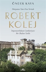 Robert Kolej - İmparatorluktan Cumhuriyete Bir Okulun Tarihi (Ciltli)