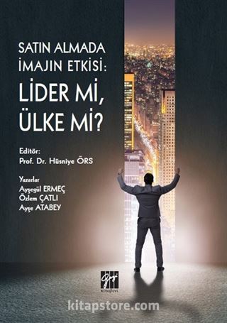 Satın Almada İmajın Etkisi : Lider mi, Ülke Mi ?