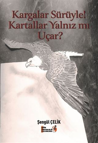 Kargalar Sürüyle! Kartallar Yalnız Mı Uçar?