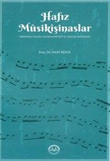 Hafız Musikişinaslar Osmanlı'dan Cumhuriyet'e Geçiş Dönemi