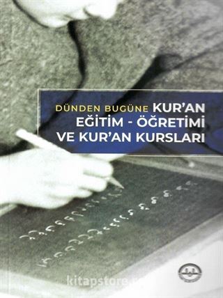 Dünden Bugüne Kuran Eğitim Öğretimi ve Kuran Kursları