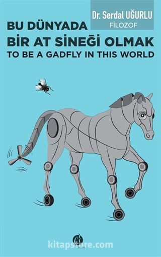 Bu Dünyada Bir At Sineği Olmak (To be a Gadfly ın This World)