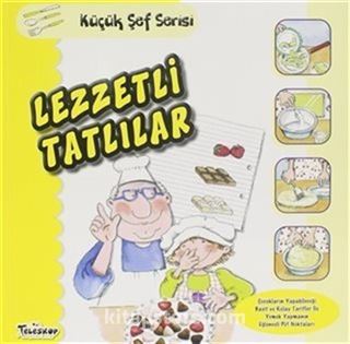 Lezzetli Tatlılar - Küçük Şef Serisi