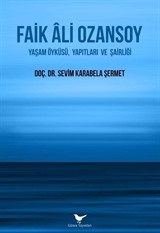 Faik Ali Ozansoy: Yaşam Öyküsü, Yapıtları ve Şairliği