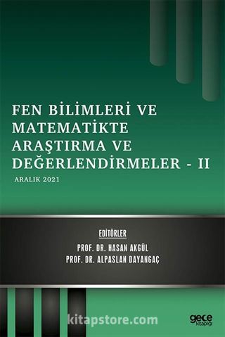 Fen Bilimleri ve Matematikte Araştırma ve Değerlendirmeler -II / Aralık 2021