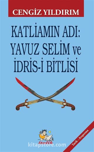 Katliamın Adı : Yavuz Selim ve İdris-i Bitlisi