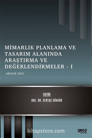 Mimarlık Planlama ve Tasarım Alanında Araştırma ve Değerlendirmeler I / Aralık 2021