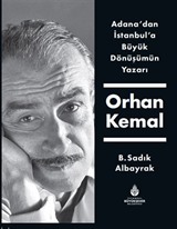 Adana'dan İstanbul'a Büyük Dönüşümün Yazarı Orhan Kemal