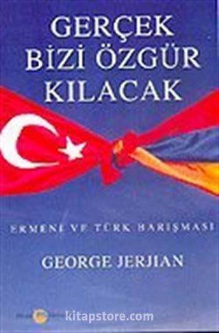 Gerçek Bizi Özgür Kılacak / Ermeni ve Türk Barışması